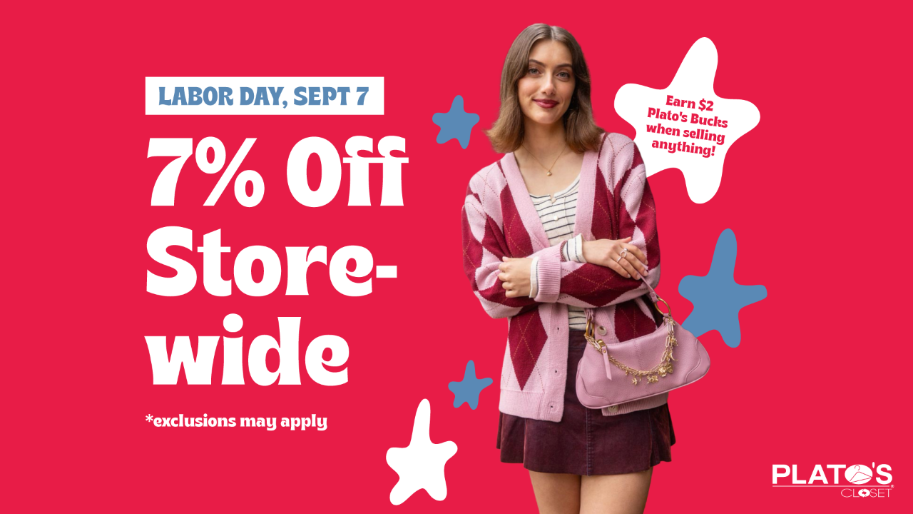 Shop everything 7% off for Labor Day at Plato's Closet by the North Star Mall in San Antonio Texas.